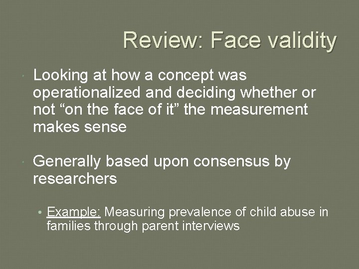 Review: Face validity Looking at how a concept was operationalized and deciding whether or Review: Face validity Looking at how a concept was operationalized and deciding whether or