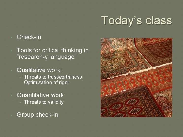 Today’s class • Check-in • Tools for critical thinking in “research-y language” • Qualitative Today’s class • Check-in • Tools for critical thinking in “research-y language” • Qualitative