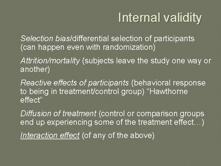 Internal validity Selection bias/differential selection of participants (can happen even with randomization) Attrition/mortality (subjects Internal validity Selection bias/differential selection of participants (can happen even with randomization) Attrition/mortality (subjects