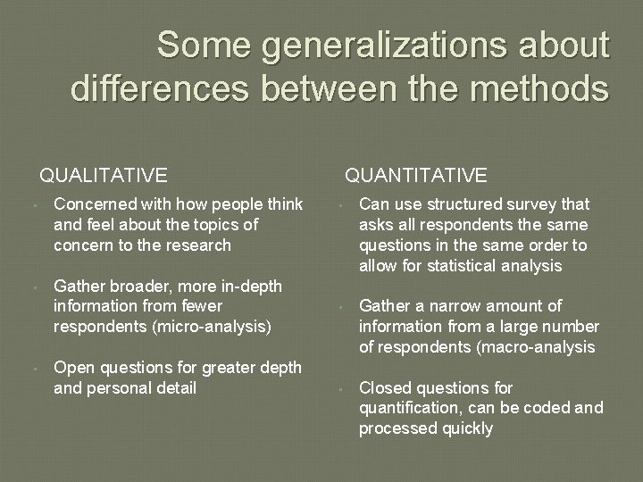 Some generalizations about differences between the methods QUALITATIVE • Concerned with how people think