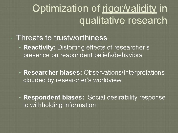 Optimization of rigor/validity in qualitative research • Threats to trustworthiness • Reactivity: Distorting effects Optimization of rigor/validity in qualitative research • Threats to trustworthiness • Reactivity: Distorting effects