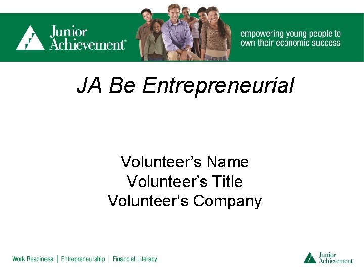 JA Be Entrepreneurial Volunteer’s Name Volunteer’s Title Volunteer’s Company 