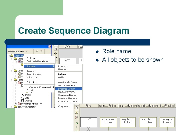 Create Sequence Diagram l l Role name All objects to be shown 