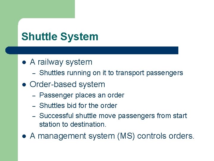 Shuttle System l A railway system – l Order-based system – – – l