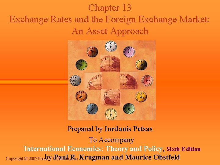 Chapter 13 Exchange Rates and the Foreign Exchange Market: An Asset Approach Prepared by