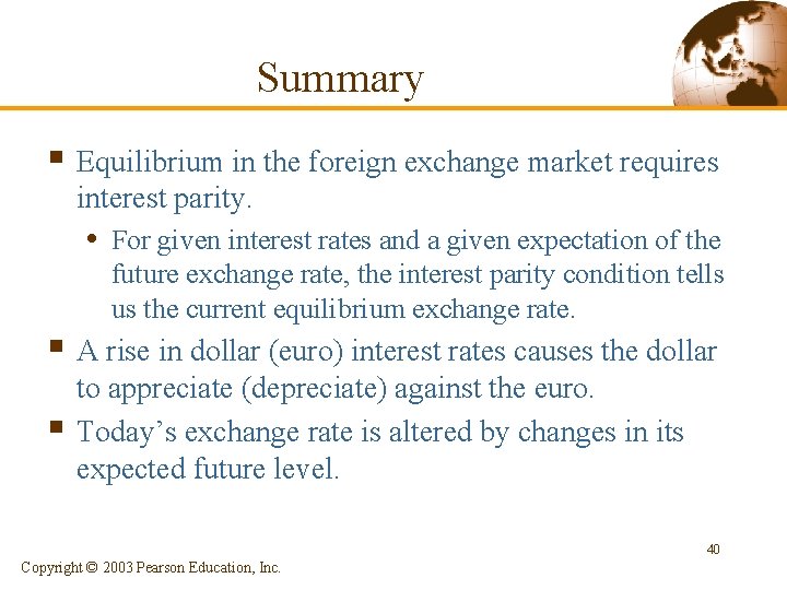 Summary § Equilibrium in the foreign exchange market requires interest parity. • For given