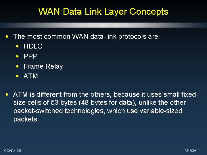 WAN Data Link Layer Concepts • The most common WAN data-link protocols are: •