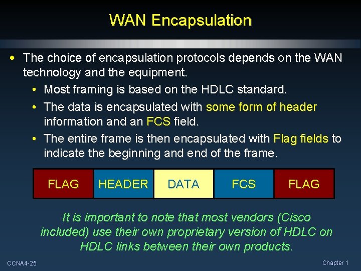 WAN Encapsulation • The choice of encapsulation protocols depends on the WAN technology and