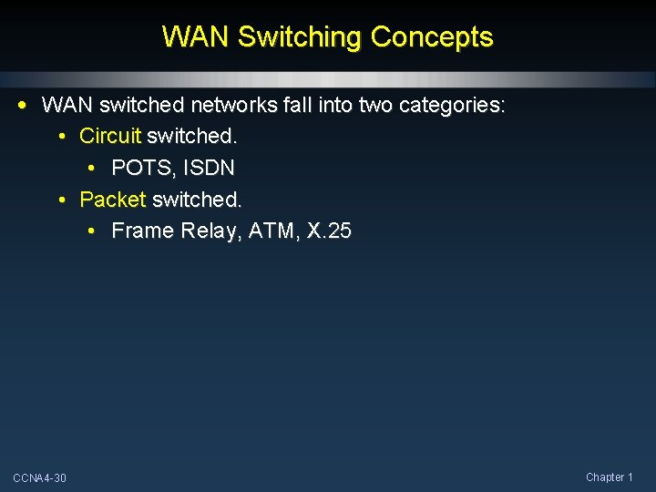 WAN Switching Concepts • WAN switched networks fall into two categories: • Circuit switched.