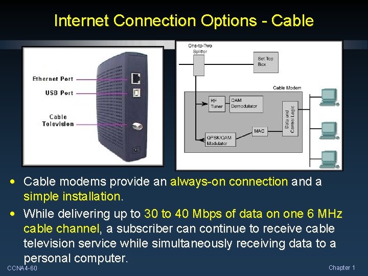 Internet Connection Options - Cable • Cable modems provide an always-on connection and a