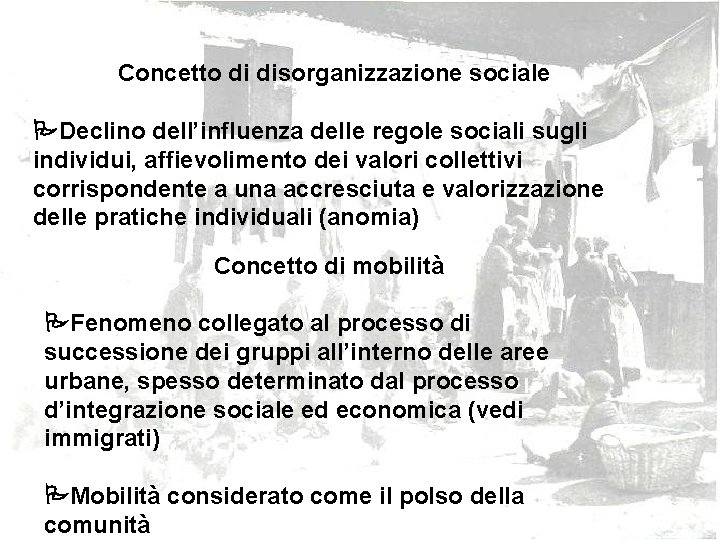 Concetto di disorganizzazione sociale Declino dell’influenza delle regole sociali sugli individui, affievolimento dei valori