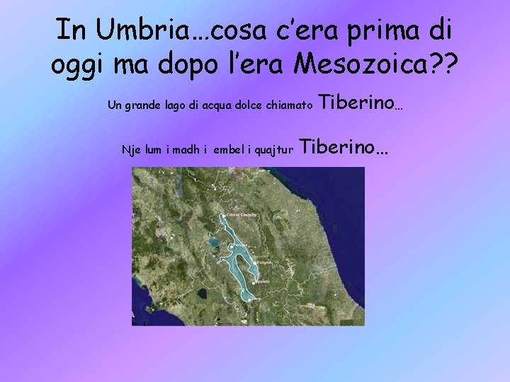 In Umbria…cosa c’era prima di oggi ma dopo l’era Mesozoica? ? Un grande lago