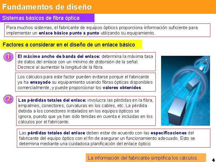 Fundamentos de diseño Sistemas básicos de fibra óptica Para muchos sistemas, el fabricante de