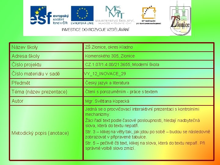 Název školy ZŠ Zlonice, okres Kladno Adresa školy Komenského 305, Zlonice Číslo projektu CZ.