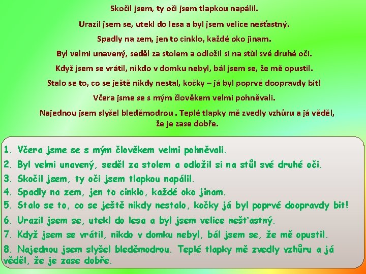 Skočil jsem, ty oči jsem tlapkou napálil. Urazil jsem se, utekl do lesa a