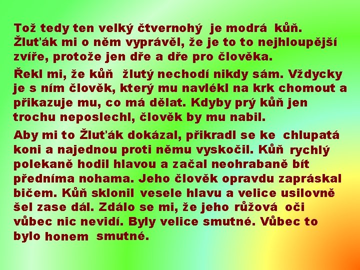 Tož tedy ten velký čtvernohý je modrá kůň. Žluťák mi o něm vyprávěl, že