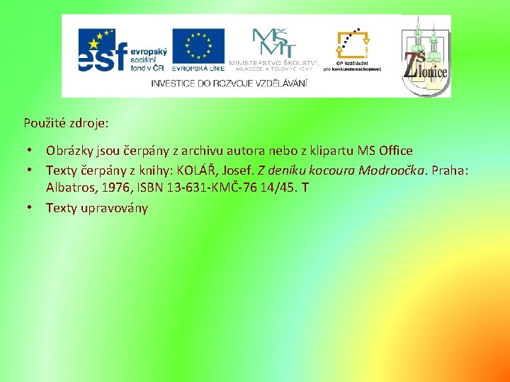 Použité zdroje: • Obrázky jsou čerpány z archivu autora nebo z klipartu MS Office