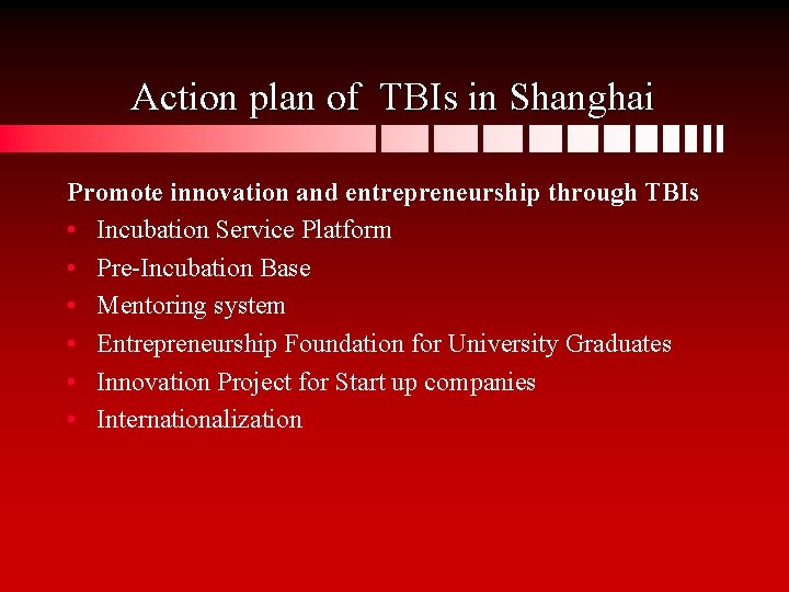 Action plan of TBIs in Shanghai Promote innovation and entrepreneurship through TBIs • Incubation