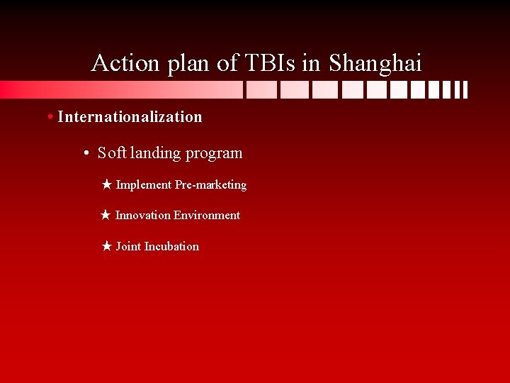 Action plan of TBIs in Shanghai • Internationalization • Soft landing program ★ Implement