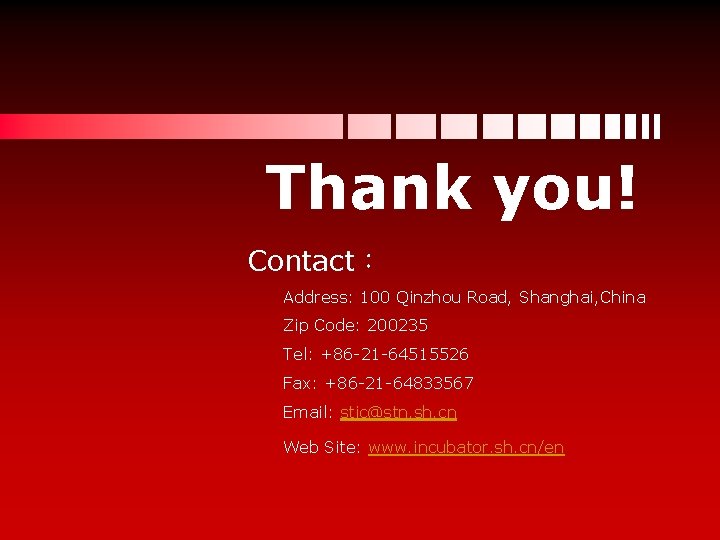 Thank you! Contact： Address: 100 Qinzhou Road, Shanghai, China Zip Code: 200235 Tel: +86
