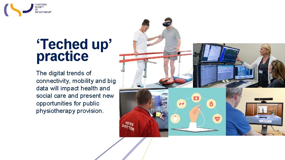 ‘Teched up’ practice The digital trends of connectivity, mobility and big data will impact