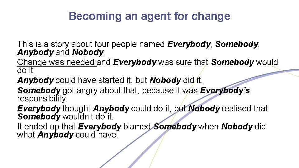 Becoming an agent for change This is a story about four people named Everybody,