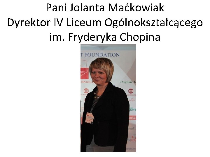 Pani Jolanta Maćkowiak Dyrektor IV Liceum Ogólnokształcącego im. Fryderyka Chopina 