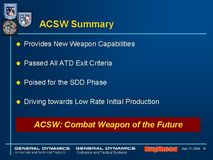 ACSW Summary l Provides New Weapon Capabilities l Passed All ATD Exit Criteria l