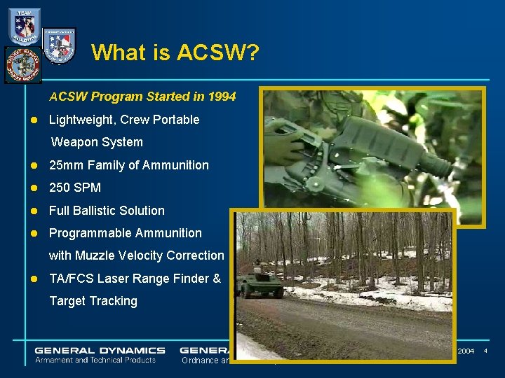 What is ACSW? ACSW Program Started in 1994 l Lightweight, Crew Portable Weapon System