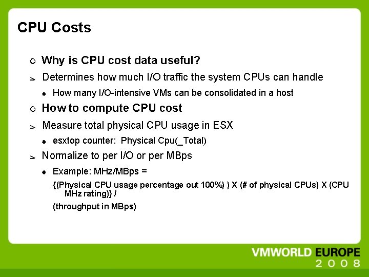 CPU Costs Why is CPU cost data useful? Determines how much I/O traffic the