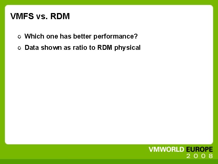 VMFS vs. RDM Which one has better performance? Data shown as ratio to RDM