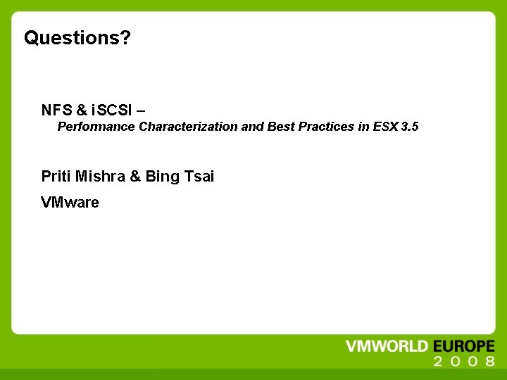 Questions? NFS & i. SCSI – Performance Characterization and Best Practices in ESX 3.
