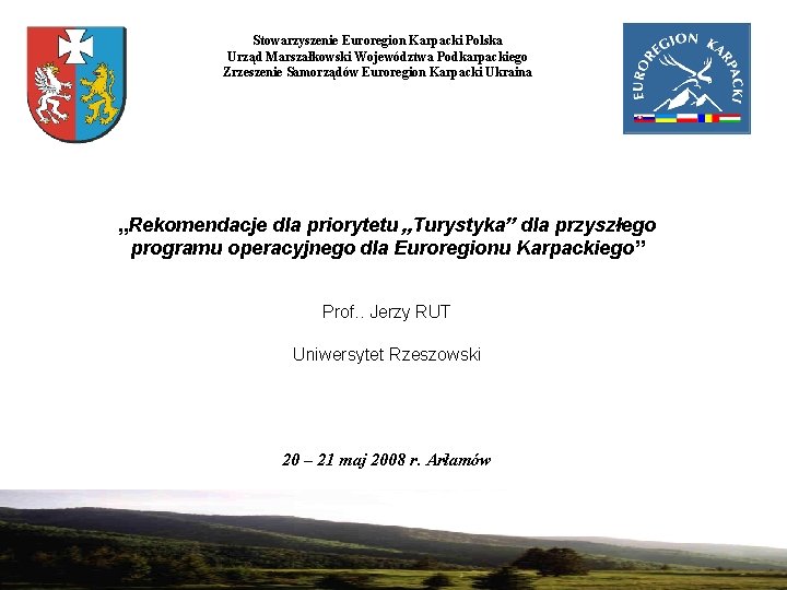 Stowarzyszenie Euroregion Karpacki Polska Urząd Marszałkowski Województwa Podkarpackiego Zrzeszenie Samorządów Euroregion Karpacki Ukraina „Rekomendacje