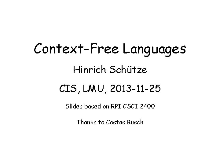 Context-Free Languages Hinrich Schütze CIS, LMU, 2013 -11 -25 Slides based on RPI CSCI