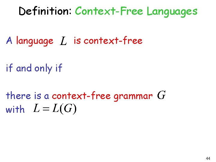 Definition: Context-Free Languages A language is context-free if and only if there is a