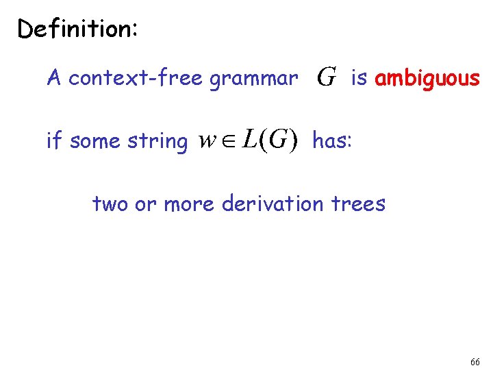 Definition: A context-free grammar if some string is ambiguous has: two or more derivation