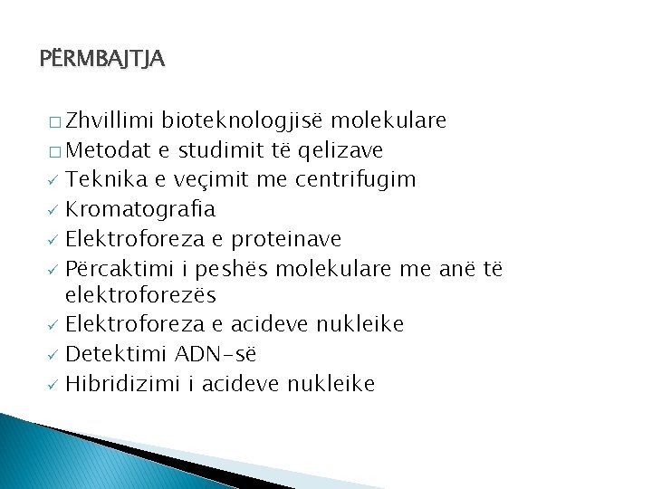 PËRMBAJTJA � Zhvillimi bioteknologjisë molekulare � Metodat e studimit të qelizave ü Teknika e