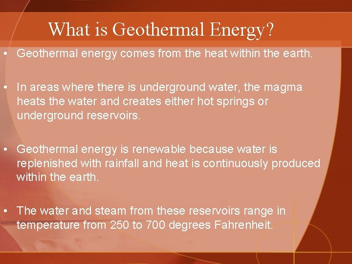 What is Geothermal Energy? • Geothermal energy comes from the heat within the earth.