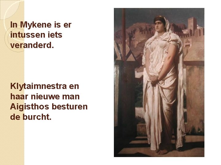 In Mykene is er intussen iets veranderd. Klytaimnestra en haar nieuwe man Aigisthos besturen