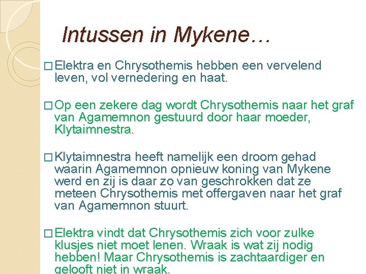 Intussen in Mykene… � Elektra en Chrysothemis hebben een vervelend leven, vol vernedering en