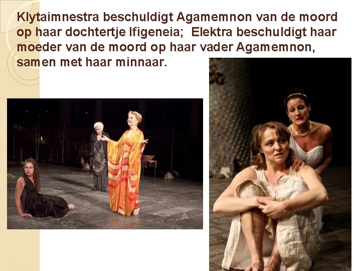 Klytaimnestra beschuldigt Agamemnon van de moord op haar dochtertje Ifigeneia; Elektra beschuldigt haar moeder