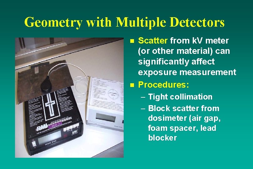 Geometry with Multiple Detectors n n Scatter from k. V meter (or other material)