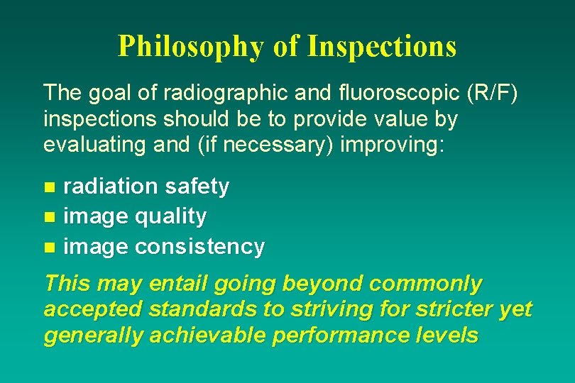 Philosophy of Inspections The goal of radiographic and fluoroscopic (R/F) inspections should be to