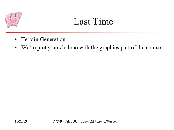 Last Time • Terrain Generation • We’re pretty much done with the graphics part