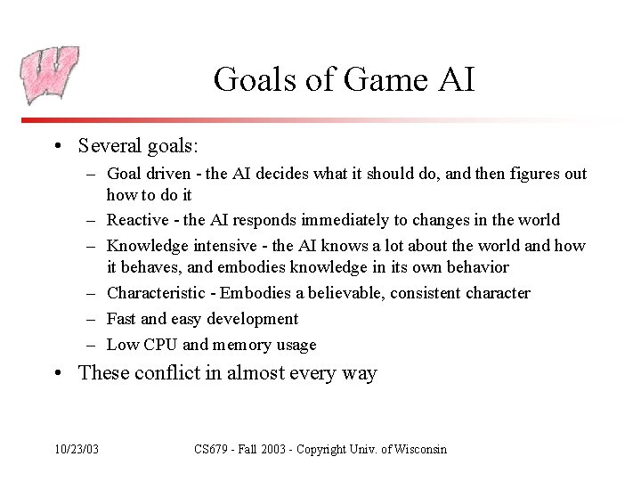 Goals of Game AI • Several goals: – Goal driven - the AI decides