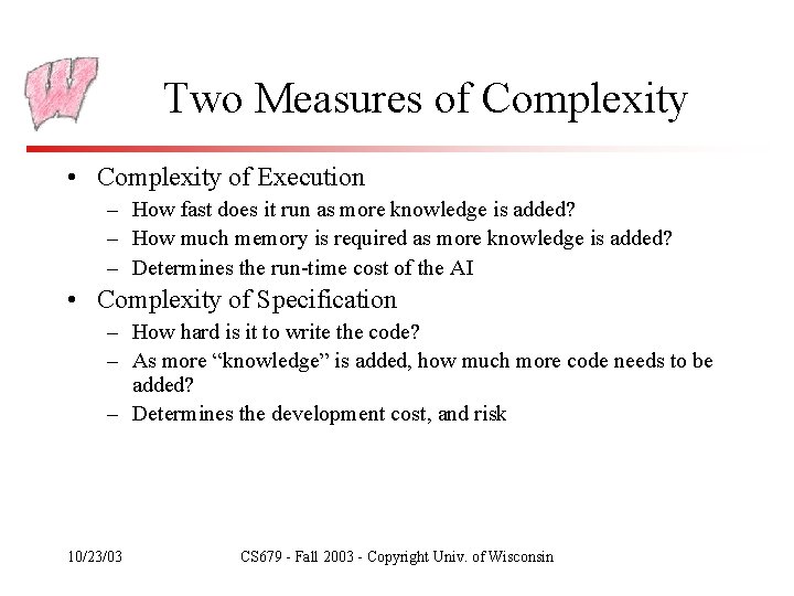 Two Measures of Complexity • Complexity of Execution – How fast does it run