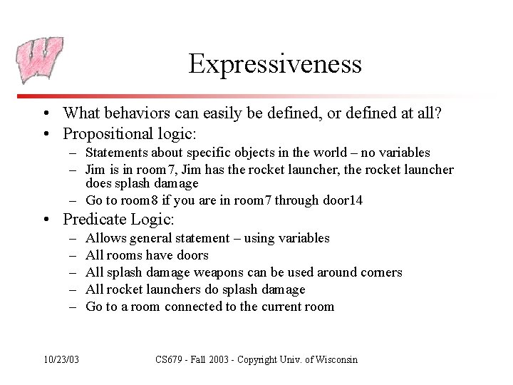 Expressiveness • What behaviors can easily be defined, or defined at all? • Propositional