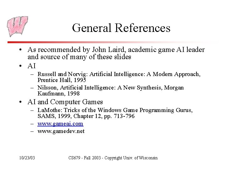 General References • As recommended by John Laird, academic game AI leader and source