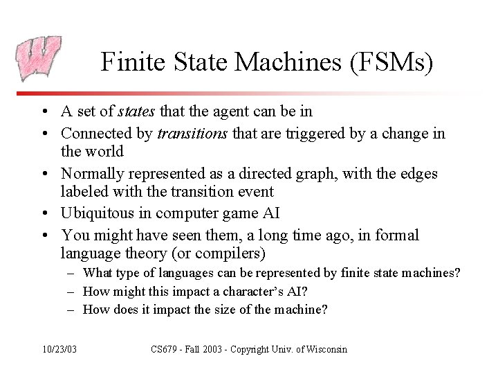 Finite State Machines (FSMs) • A set of states that the agent can be