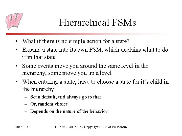 Hierarchical FSMs • What if there is no simple action for a state? •